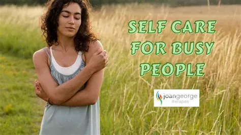 Self-Care for Busy People: How to Take Care of Yourself