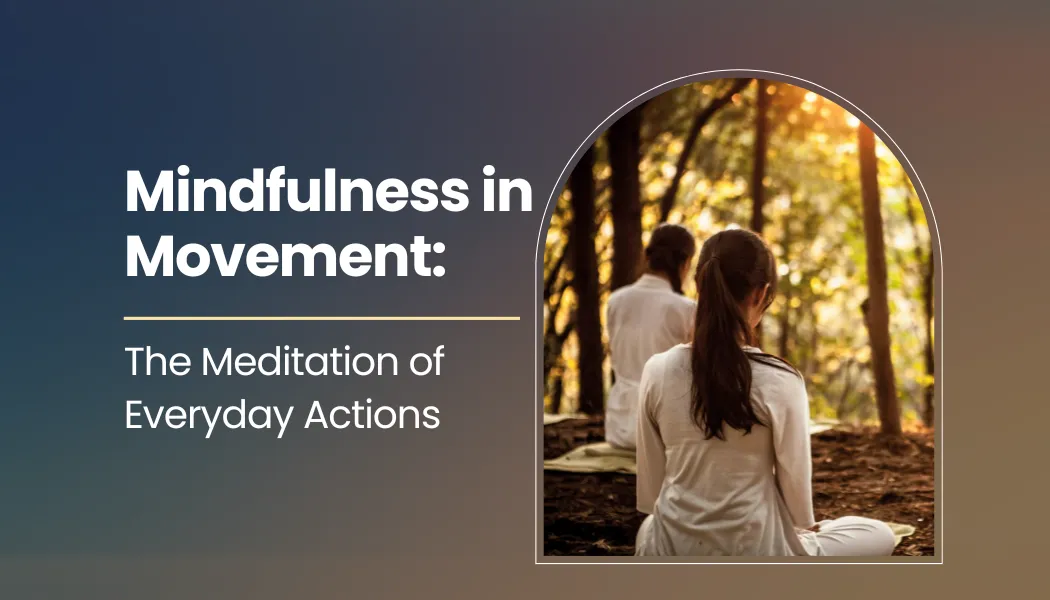 Mindfulness in Movement: The Meditation of Everyday Actions