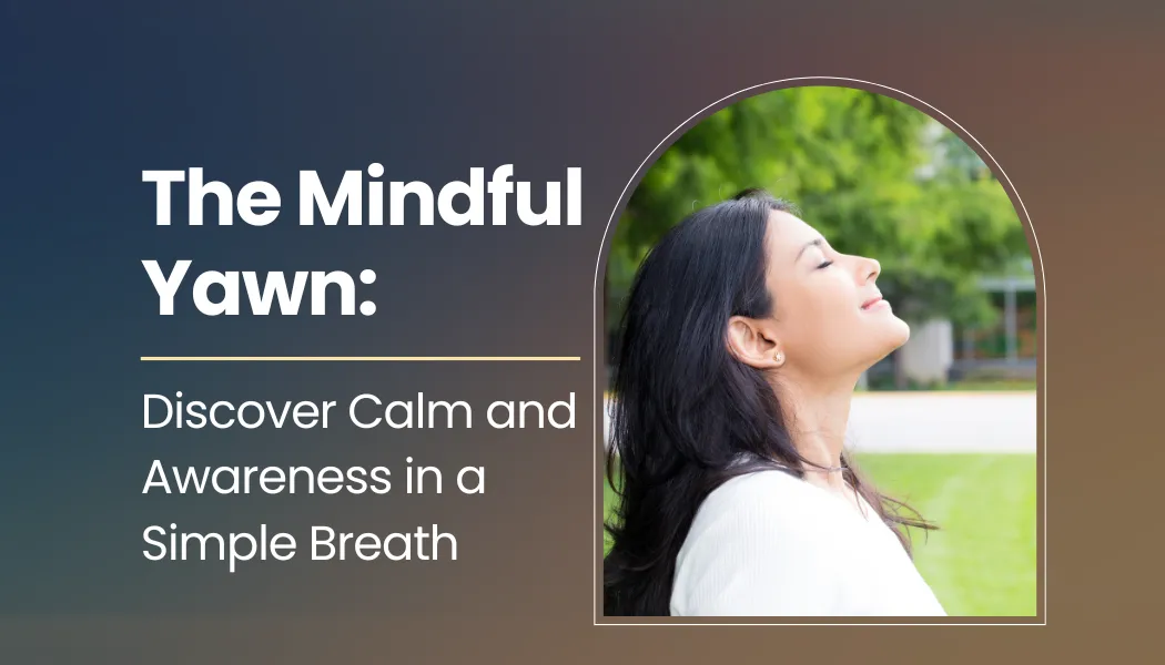 The Mindful Yawn: Discover Calm and Awareness in a Simple Breath