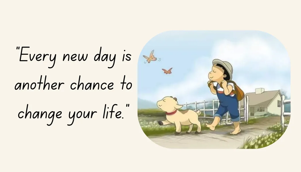 Every new day is another chance to change your life.