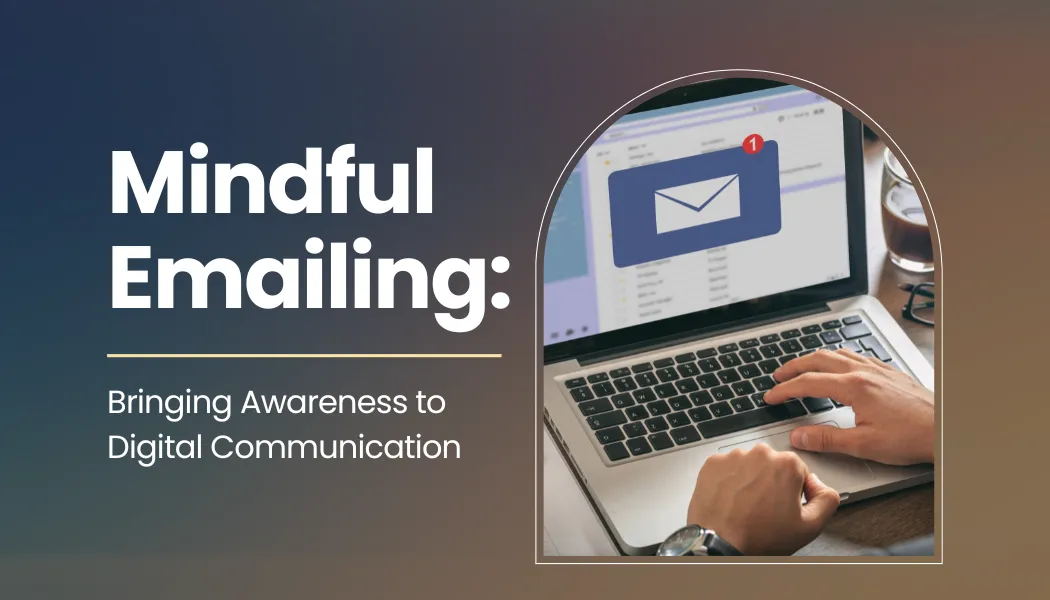 Mindful Emailing: Bringing Awareness to Digital Communication