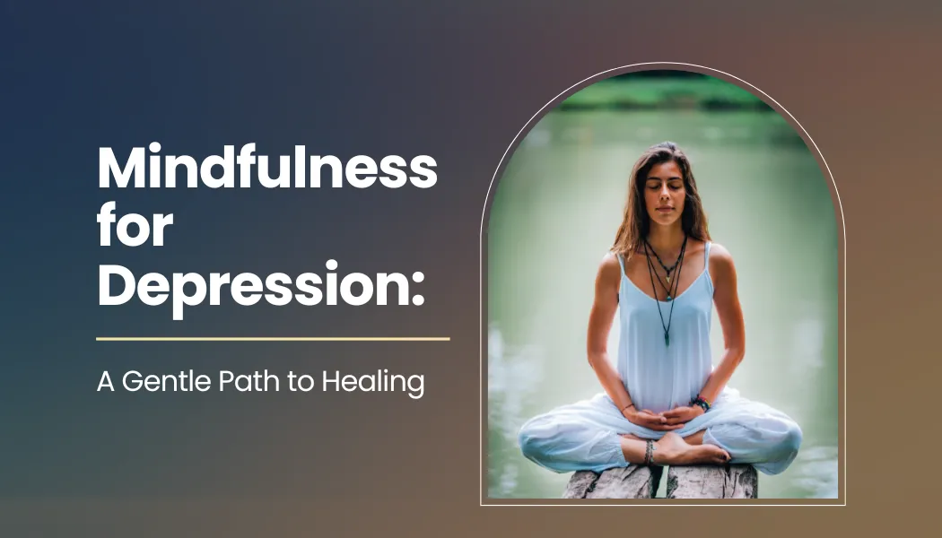 Mindfulness for Depression: A Gentle Path to Healing