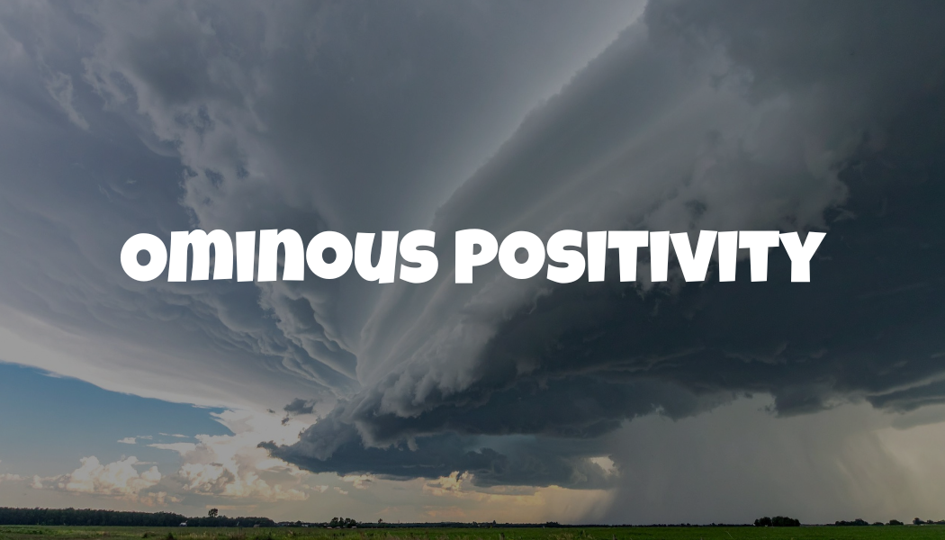 Ominous Positivity