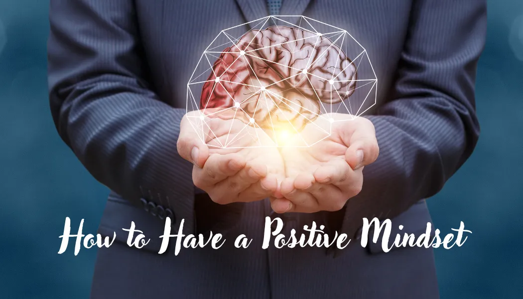 How to Have a Positive Mindset