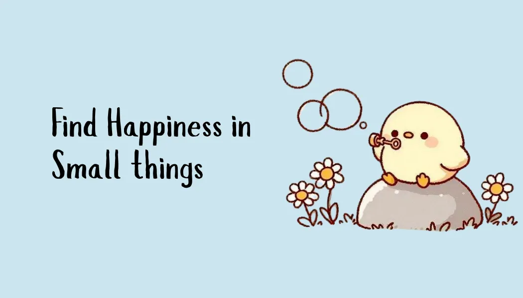 Find Happiness in Small Things