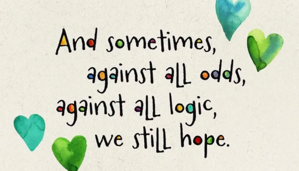 Against All Odds, We Still Hope