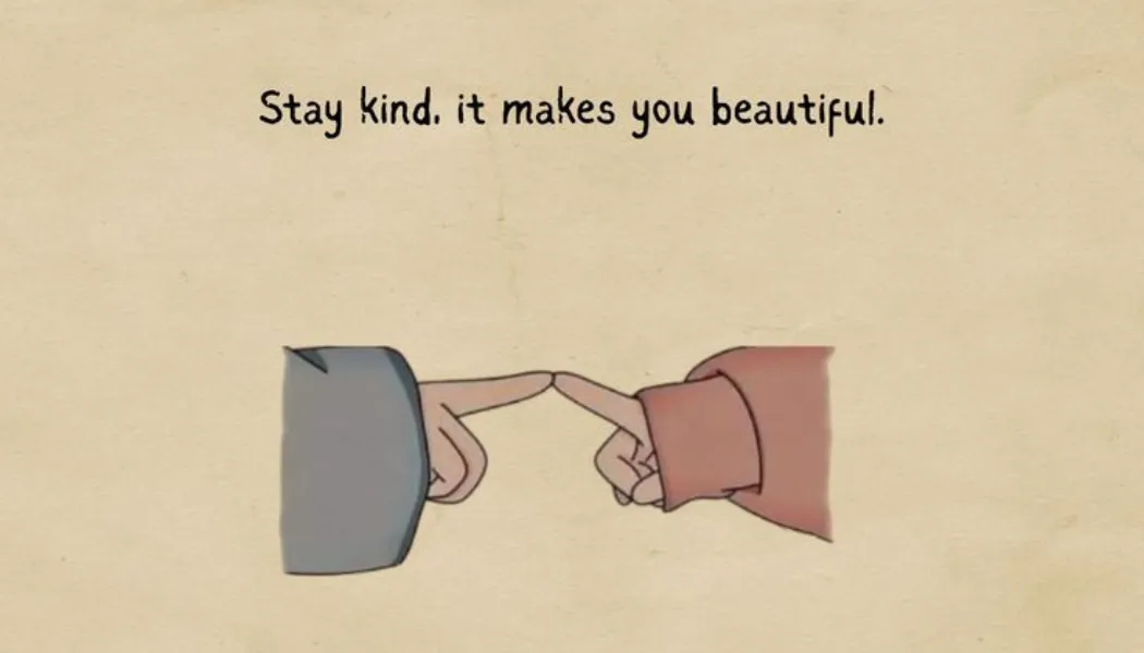 Stay kind, it makes you beautiful.
