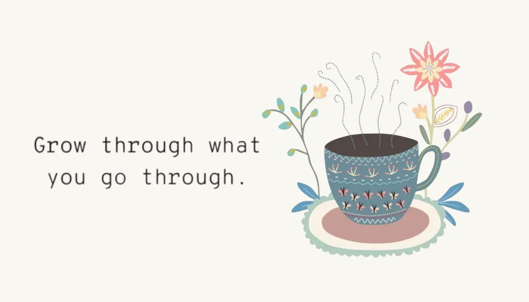 Grow Through What You Go Through